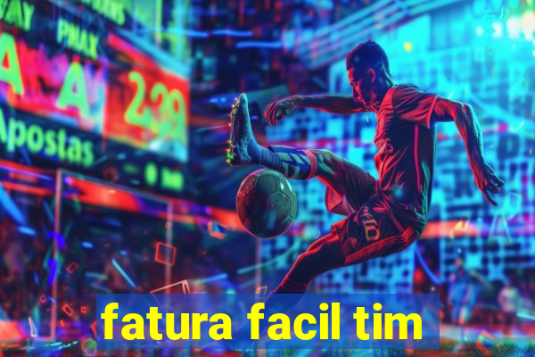 fatura facil tim